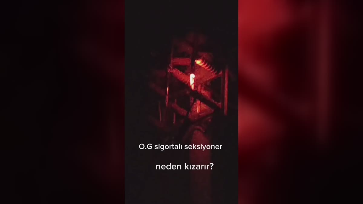 OG Sigortalı Seksiyoner Neden Kızarır? Antalya Saha Uygulaması
